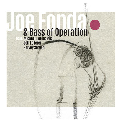 “Joe Fonda Bass of Operation” - Released on SFR Records 2024