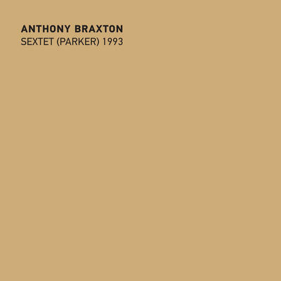 “Anthony Braxton Sextet ( Charlie Parker Project) 1993” - Braxton House Records, released March 2, 2018