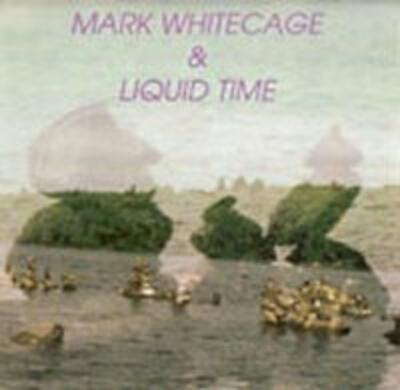 “Mark Whitecage & Liquid Time” - Acoustics, 1990